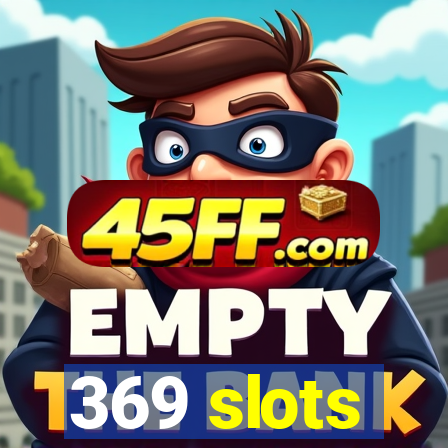 369 slots